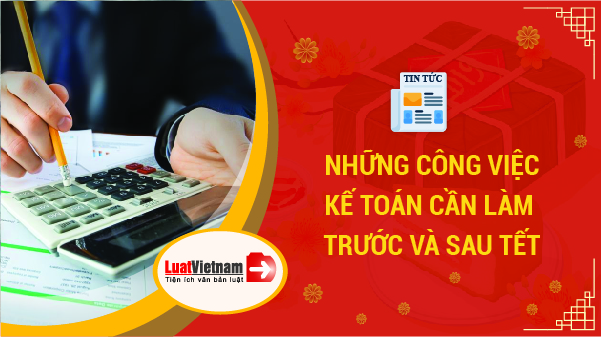 những công việc kế toán cần làm trước và sau tết