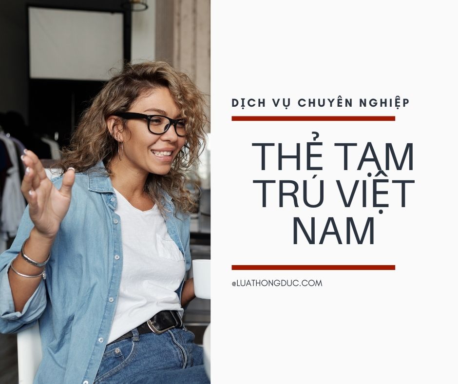 THẺ TẠM TRÚ CHO NGƯỜI NƯỚC NGOÀI - LUATHONGDUC.COM