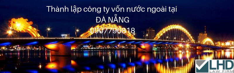 THÀNH LẬP CÔNG TY VỐN NƯỚC NGOÀI TẠI ĐÀ NẴNG